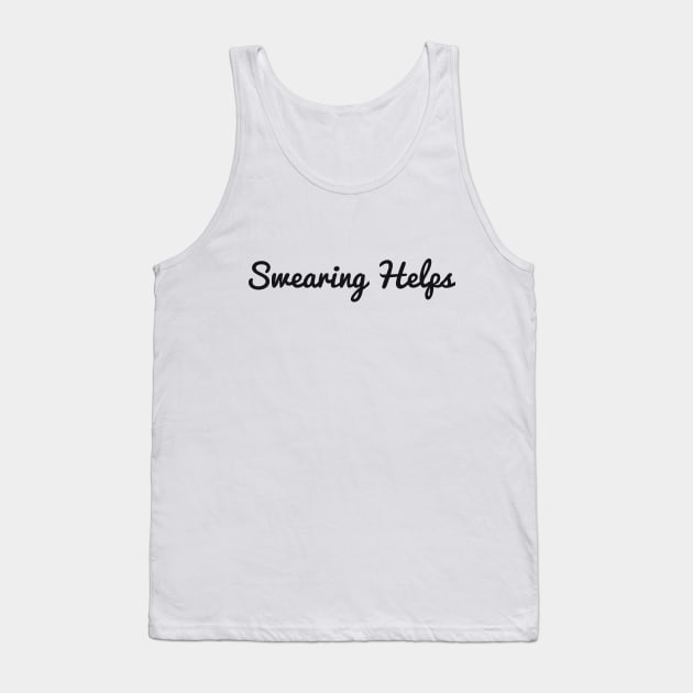 Swearing Helps sarcastic Tank Top by RedYolk